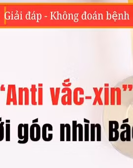 [Video] "Anti vaccine " dưới góc nhìn bác sĩ