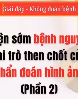 [Video] Phát hiện sớm bệnh nguy hiểm bằng chẩn đoán hình ảnh - Phần 2