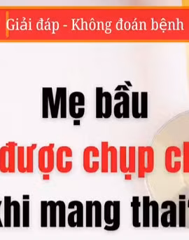 [Video] Mẹ bầu có được chụp chiếu khi mang thai?