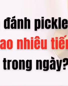 [Video] Nên đánh pickleball bao nhiêu giờ trong một ngày?