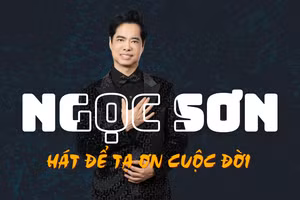 Ngọc Sơn: Người hát bằng trái tim, sống bằng "nghiệp tổ"