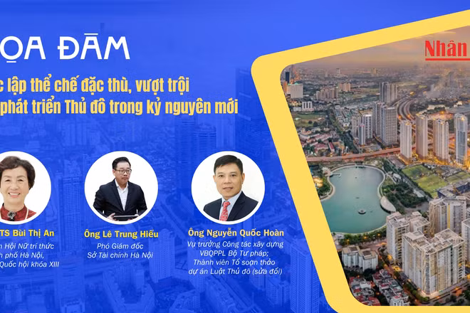 Tọa đàm Luật Thủ đô (sửa đổi): Xác lập thể chế đặc thù, vượt trội để phát triển Thủ đô trong kỷ nguyên mới