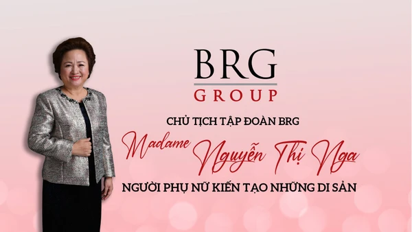 Chủ tịch Tập đoàn BRG - Madame Nguyễn Thị Nga, người phụ nữ kiến tạo những di sản