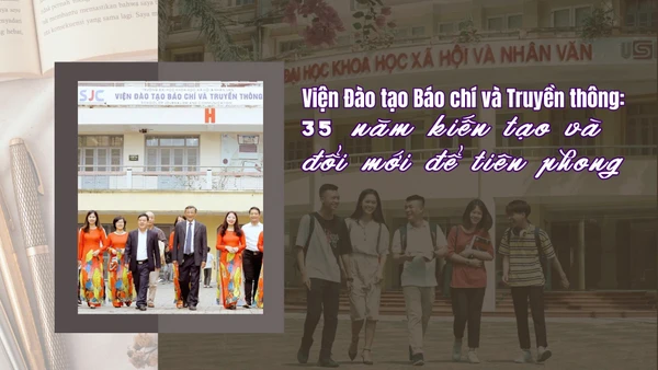 Viện Đào tạo Báo chí và Truyền thông: 35 năm kiến tạo và đổi mới để tiên phong