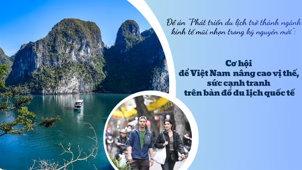 Cơ hội để Việt Nam nâng cao vị thế, sức cạnh tranh trên bản đồ du lịch quốc tế
