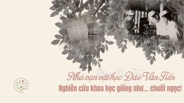 Nhà vạn vật học Đào Văn Tiến: Nghiên cứu khoa học giống như… chuốt ngọc!