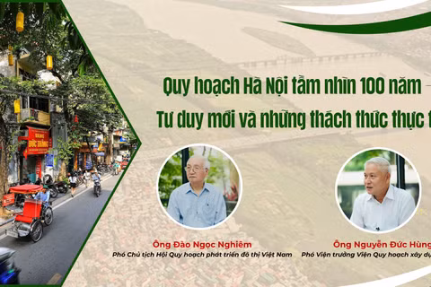 Quy hoạch Hà Nội tầm nhìn 100 năm - Tư duy mới và những thách thức thực thi 