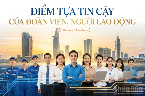 Điểm tựa tin cậy của đoàn viên, người lao động