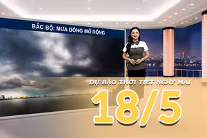 [Video] Dự báo thời tiết đêm nay và ngày mai ngày 18/5/2026: Bắc Bộ chấm dứt hoàn toàn đợt nắng nóng
