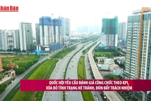 [Video] Quốc hội yêu cầu đánh giá công chức theo KPI, xóa bỏ tình trạng né tránh, đùn đẩy trách nhiệm