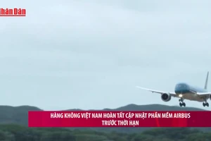 [Video] Hàng không Việt Nam hoàn tất cập nhật phần mềm Airbus trước thời hạn