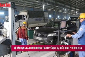 [Video] Bộ Xây dựng ban hành Thông tư mới về dịch vụ kiểm định phương tiện