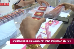 [Video] Đề xuất đánh thuế mua bán vàng từ 1 lượng