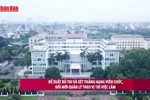 [Video] Đề xuất bỏ thi và xét thăng hạng viên chức, đổi mới quản lý theo vị trí việc làm 