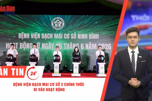 [Video] Thời sự 24h ngày 26/6/2026: Bệnh viện Bạch Mai cơ sở 2 chính thức đi vào hoạt động