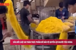 [Video] Sửa đổi Luật An toàn thực phẩm để bảo vệ quyền lợi người tiêu dùng