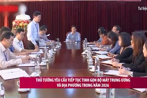 [Video] Thủ tướng yêu cầu tiếp tục tinh gọn bộ máy Trung ương và địa phương trong năm 2026