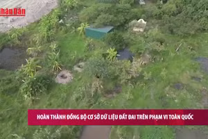 [Video] Hoàn thành đồng bộ cơ sở dữ liệu đất đai trên phạm vi toàn quốc