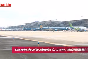 [Video] Hàng không tăng cường kiểm soát y tế 24/7 phòng, chống virus Nipah