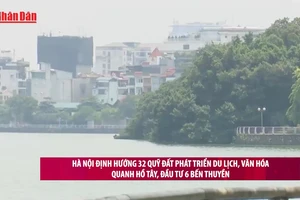 [Video] Hà Nội định hướng 32 quỹ đất phát triển du lịch, văn hóa quanh hồ Tây, đầu tư 6 bến thuyền