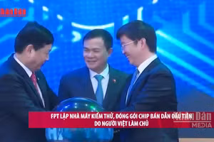 [Video] FPT lập nhà máy kiểm thử, đóng gói chip bán dẫn đầu tiên do người Việt làm chủ