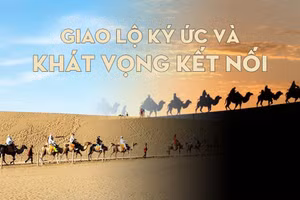 Du hành trên “Con đường Tơ lụa” kỷ nguyên mới: Kỳ 1 - Giao lộ ký ức và khát vọng kết nối