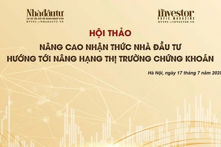 Tổ chức hội thảo “Nâng cao nhận thức nhà đầu tư hướng tới nâng hạng thị trường chứng khoán” vào ngày 17/7