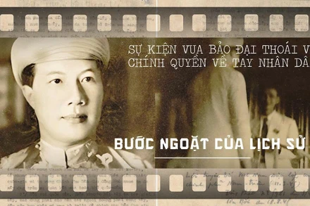 Sự kiện vua Bảo Đại thoái vị, chính quyền về tay nhân dân: Bước ngoặt của lịch sử