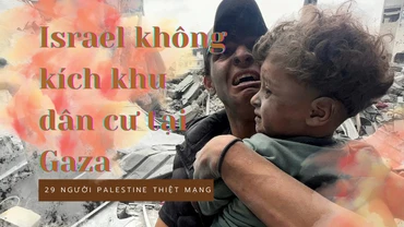 [Video] Israel không kích khu dân cư tại Gaza, ít nhất 29 người Palestine thiệt mạng