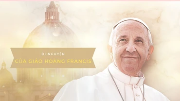[Video] Những di nguyện của Giáo hoàng Francis