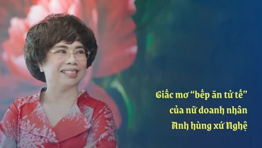 Giấc mơ “bếp ăn tử tế” của nữ doanh nhân Anh hùng xứ Nghệ
