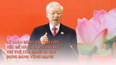 Lý luận đóng vai trò cốt yếu để nâng cao nặng lực trí tuệ của Đảng và xây dựng Đảng vững mạnh