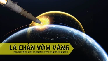 [Video] Lá chắn Vòm Vàng và nguy cơ bùng nổ chạy đua vũ trang không gian