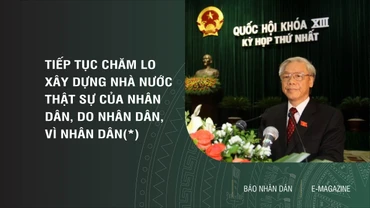 Tiếp tục chăm lo xây dựng Nhà nước thật sự của nhân dân, do nhân dân, vì nhân dân(*)
