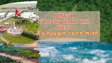 Quảng Trị nỗ lực vượt qua khó khăn, bước vào kỷ nguyên vươn mình
