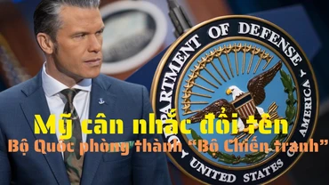 [Video] Mỹ cân nhắc đổi tên Bộ Quốc phòng thành “Bộ Chiến tranh”