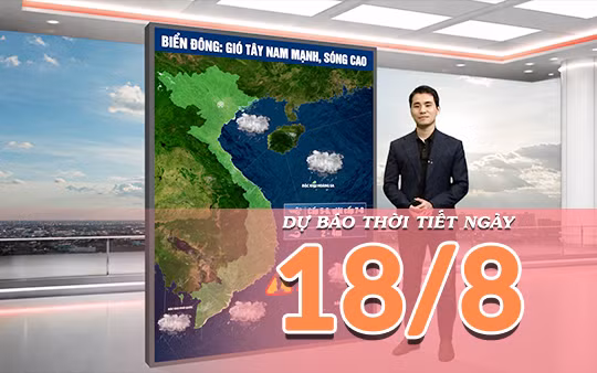 [Video] Dự báo thời tiết ngày 18/8/2026: Mưa lớn diện rộng kéo dài nhiều ngày tại Bắc Bộ và Trung Bộ