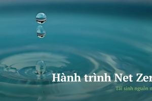 Hành trình Net Zero: "Tái sinh” nguồn nước