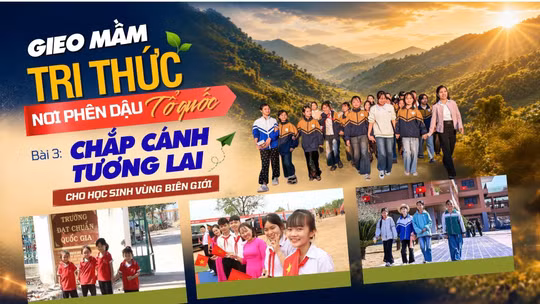 Bài 3: Chắp cánh tương lai cho học sinh vùng biên giới