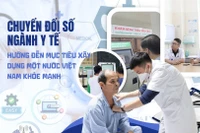 Chuyển đổi số ngành y tế: Hướng đến mục tiêu xây dựng một nước Việt Nam khỏe mạnh