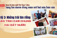 Việt Nam-Cuba: Những trái tim riêng gắn tình cảm chung hai đất nước