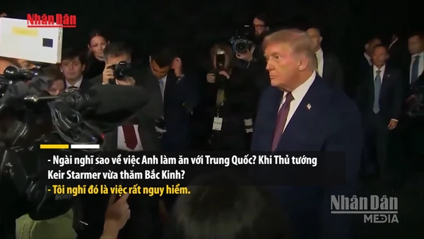 [Video] Tổng thống Mỹ D. Trump cảnh báo Anh về việc hợp tác với Trung Quốc