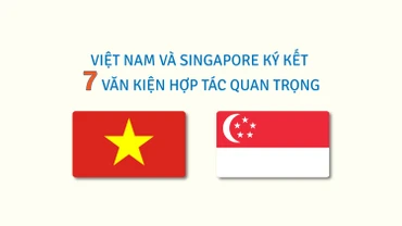 [Infographic] Việt Nam và Singapore ký kết 7 văn kiện hợp tác quan trọng