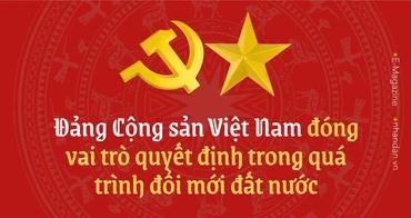 Đảng Cộng sản Việt Nam đóng vai trò quyết định trong quá trình đổi mới đất nước