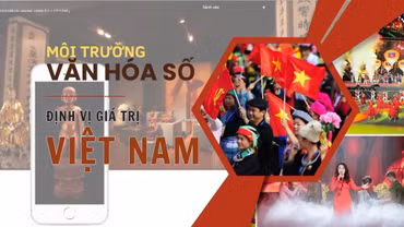 Môi trường văn hóa số định vị giá trị Việt Nam