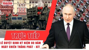[Video] Trực tiếp Lễ duyệt binh kỷ niệm 80 năm Ngày Chiến thắng trong Chiến tranh Vệ quốc vĩ đại