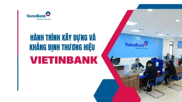 Hành trình xây dựng và khẳng định thương hiệu VietinBank