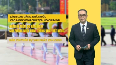 [Video] Bản tin Thời sự 24h ngày 29/4/2025: Lãnh đạo Đảng, Nhà nước vào Lăng viếng Chủ tịch Hồ Chí Minh nhân kỷ niệm 50 năm Ngày Giải phóng miền Nam, thống nhất đất nước