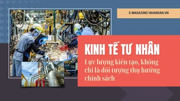 Kinh tế tư nhân - Lực lượng kiến tạo, không chỉ là đối tượng thụ hưởng chính sách