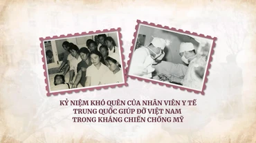 Kỷ niệm khó quên của nhân viên y tế Trung Quốc giúp đỡ Việt Nam trong kháng chiến chống Mỹ